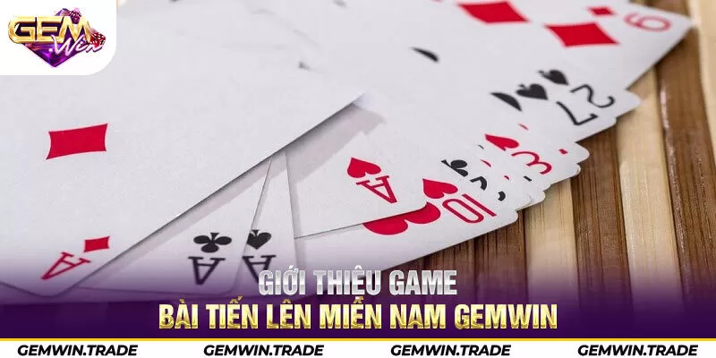 Giới thiệu game bài tiến lên miền Nam Gemwin 