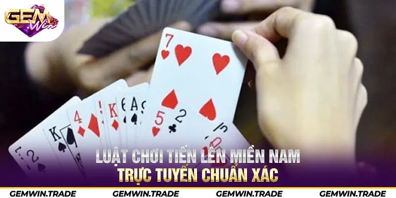 Luật chơi tiến lên miền Nam trực tuyến chuẩn xác 