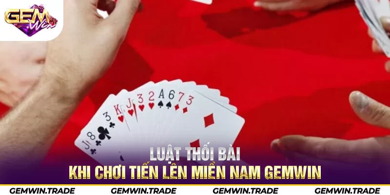 Luật thối bài khi chơi tiến lên miền Nam Gemwin 
